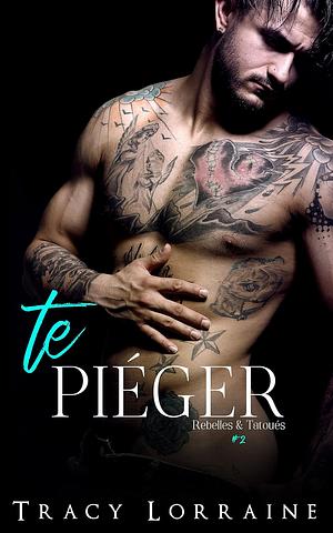 Te piéger by Tracy Lorraine