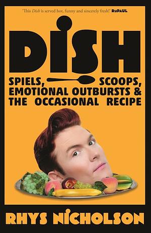 Dish: Spiels, Scoops, Emotional Outbursts & the Occasional Recipe by Rhys Nicholson