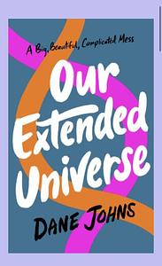 Our Extended Universe by Dane Johns