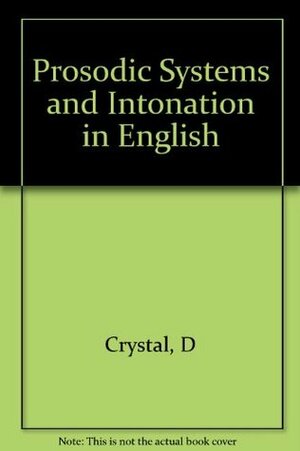 Prosodic Systems and Intonation in English by Stephen R. Anderson, David Crystal