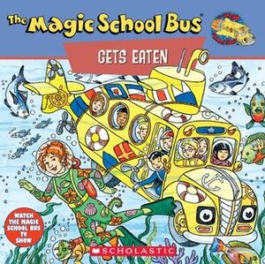 The Magic School Bus Gets Eaten: A Book About Food Chains: A Book About Food Chains by Joanna Cole, Bruce Degen, Patricia Relf, Carolyn Bracken