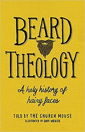 Beard Theology: A holy history of hairy faces by The Church Mouse