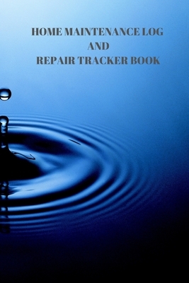 Home Maintenance Log and Repair Tracker Book: 110 Pages of 6 X 9 Inch Handy Home Mainentance and Repair Record by Larry Sparks