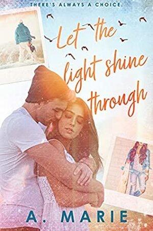 Let The Light Shine Through by A. Marie