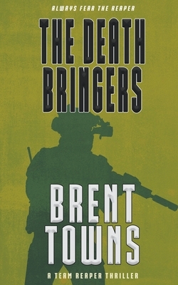 The Death Bringers: A Team Reaper Thriller by Brent Towns