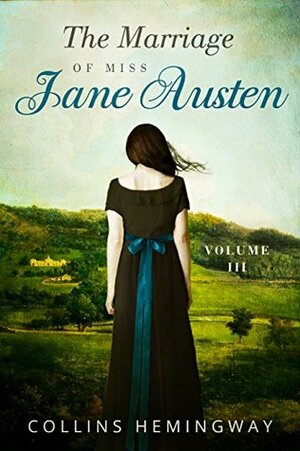 The Marriage of Miss Jane Austen: Volume III by Collins Hemingway