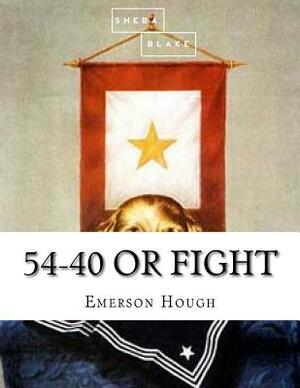 54-40 or Fight by Sheba Blake, Emerson Hough