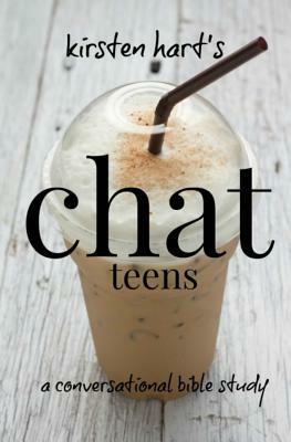 CHAT teens: a conversational bible study by Kirsten Hart