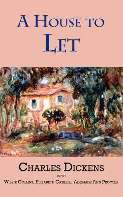 A House to Let by Elizabeth Gaskell, Charles Dickens, Wilkie Collins