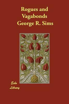 Rogues and Vagabonds by George R. Sims