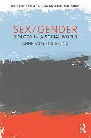 Sex/Gender: Biology in a Social World by Anne Fausto-Sterling