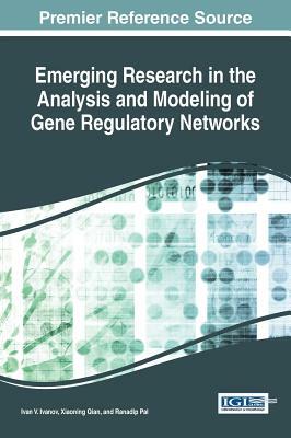 Emerging Research in the Analysis and Modeling of Gene Regulatory Networks by 