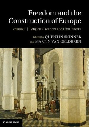 Freedom and the Construction of Europe: 1 by Martin van Gelderen, Quentin Skinner