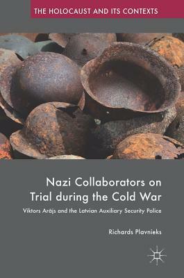Nazi Collaborators on Trial During the Cold War: Viktors Ar&#257;js and the Latvian Auxiliary Security Police by Richards Plavnieks