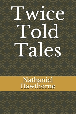 Twice Told Tales by Nathaniel Hawthorne