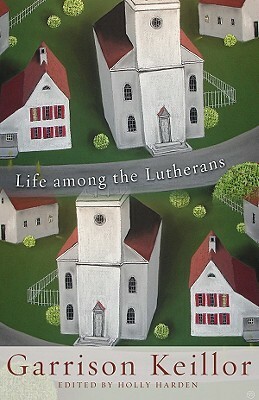 Life Among the Lutherans by Garrison Keillor, Holly Harden