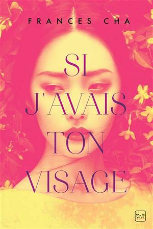 Si j'avais ton visage by Frances Cha