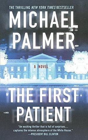 The First Patient: A Novel by Michael Palmer, Michael Palmer