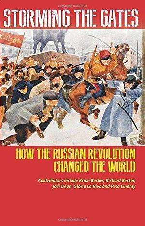 Storming the Gates: How the Russian Revolution Changed the World by Jodi Dean, Brian Becker, Brian Becker, Richard Becker