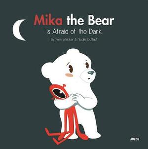 Mika the Bear Is Afraid of the Dark by Yann Walcker