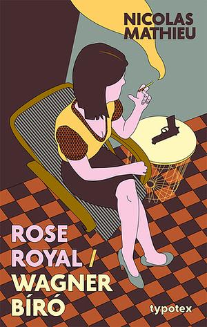 Rose Royal / Wagner bíró by Nicolas Mathieu