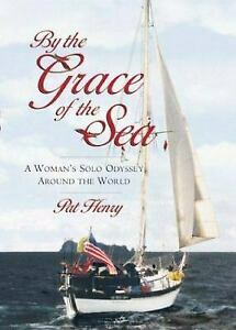 By The Grace Of The Sea: A Woman's Solo Odyssey Around The World by Pat Henry