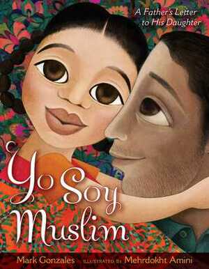 Yo Soy Muslim: A Father's Letter to His Daughter by Mark Gonzales, Mehrdokht Amini
