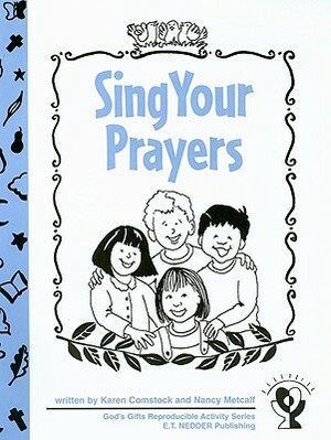 Sing Your Prayers by Karen Comstock, Nancy Metcalf