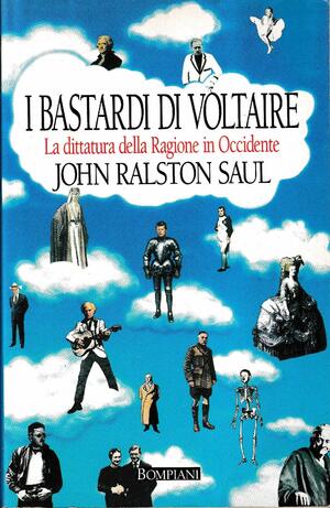 I bastardi di Voltaire: La dittatura della Ragione in Occidente by Pier Daniele Napolitani, Giulio Giorello, John Ralston Saul