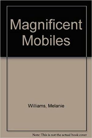Magnificent Mobiles by Melanie Williams