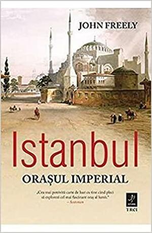 Istanbul: Orașul imperial by John Freely