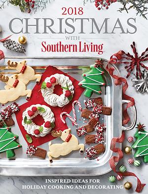 Christmas with Southern Living 2018: Inspired Ideas for Holiday Cooking and Decorating by Southern Living Inc., Southern Living Inc.