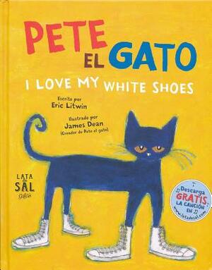 Pete el Gato: I Love My White Shoes = Pete the Cat: I Love My White Shoes by Eric Litwin