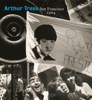 Arthur Tress: San Francisco 1964 by Arthur Tress, James A. Ganz