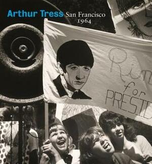 Arthur Tress: San Francisco 1964 by James A. Ganz, Arthur Tress