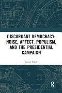 Discordant Democracy: Noise, Affect, Populism, and the Presidential Campaign by Justin Patch