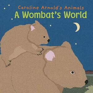 A Wombat's World by Caroline Arnold