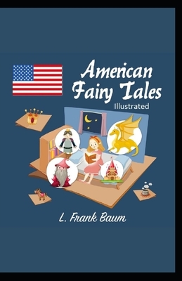 American Fairy Tales Illustrated by L. Frank Baum