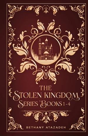 The Stolen Kingdom Series (Collector's Edition): Books 1-4 by Bethany Atazadeh