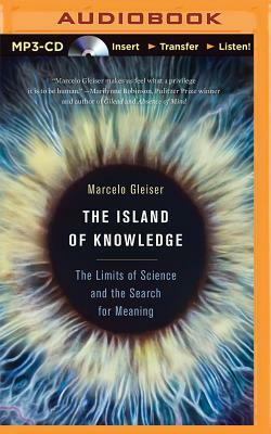 The Island of Knowledge: The Limits of Science and the Search for Meaning by Marcelo Gleiser