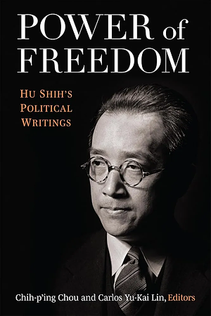 Power of Freedom: Hu Shih's Political by Hu Shih