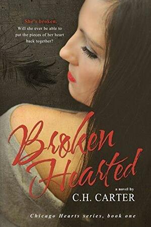 Broken Hearted by C.H. Carter, C.H. Carter