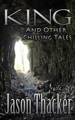 King and Other Chilling Tales by Jason Thacker