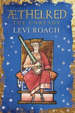 Æthelred: The Unready by Levi Roach