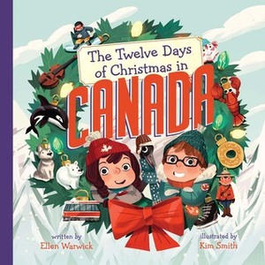 The Twelve Days of Christmas in Canada by Ellen Warwick, Kim Smith