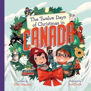 The Twelve Days of Christmas in Canada by Ellen Warwick, Kim Smith