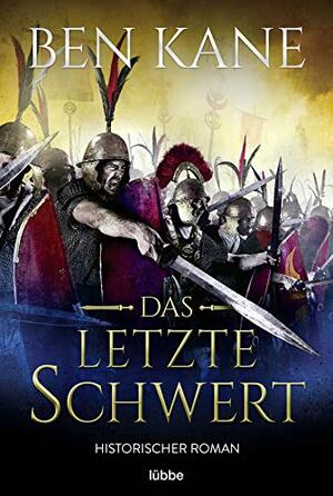 Das letzte Schwert: Historischer Roman by Ben Kane