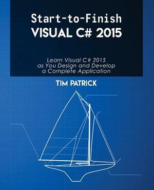 Start-to-Finish Visual C# 2015 by Tim Patrick
