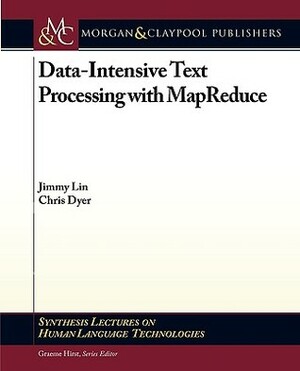 Data-Intensive Text Processing with Mapreduce by Jimmy Lin, Chris Dyer, Graeme Hirst