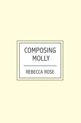 Composing Molly by Rebecca Rose